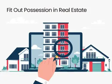 Fit-out Possession: What Homebuyers in India Must Know