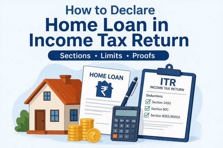 How to Declare Home Loan in Income Tax Return: Sections, Limits, and Proofs